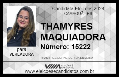 Candidato THAMYRES MAQUIADORA 2024 - CAMAQUÃ - Eleições