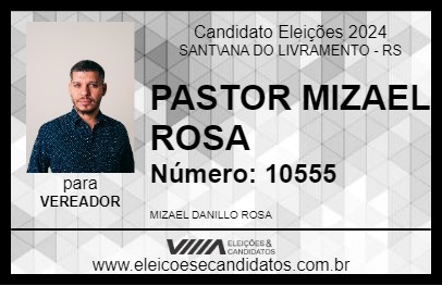 Candidato PASTOR MIZAEL ROSA 2024 - SANT\ANA DO LIVRAMENTO - Eleições