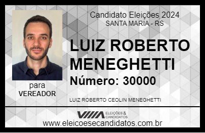 Candidato LUIZ ROBERTO MENEGHETTI 2024 - SANTA MARIA - Eleições