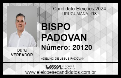 Candidato BISPO PADOVAN 2024 - URUGUAIANA - Eleições