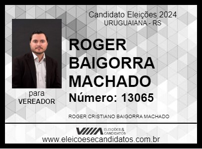 Candidato ROGER BAIGORRA MACHADO 2024 - URUGUAIANA - Eleições