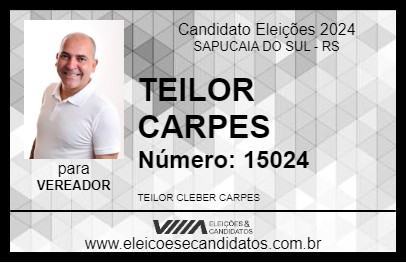 Candidato TEILOR CARPES 2024 - SAPUCAIA DO SUL - Eleições