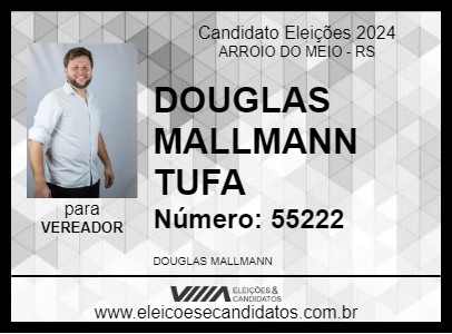 Candidato DOUGLAS MALLMANN  TUFA 2024 - ARROIO DO MEIO - Eleições