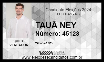 Candidato TAUÃ NEY 2024 - PELOTAS - Eleições