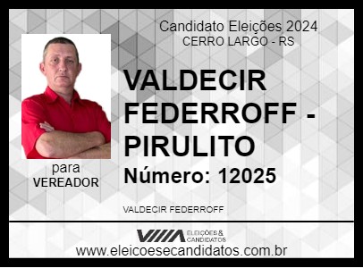 Candidato VALDECIR FEDERROFF - PIRULITO 2024 - CERRO LARGO - Eleições