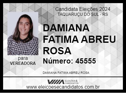 Candidato DAMIANA FATIMA ABREU ROSA 2024 - TAQUARUÇU DO SUL - Eleições