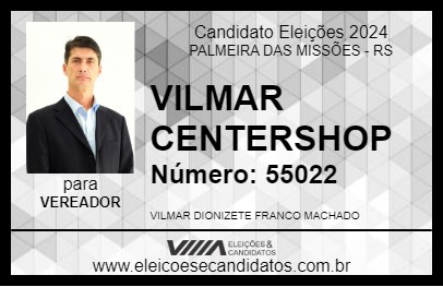 Candidato VILMAR CENTERSHOP 2024 - PALMEIRA DAS MISSÕES - Eleições