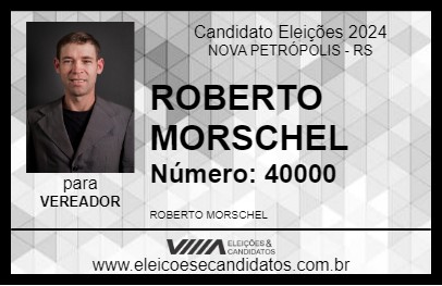 Candidato ROBERTO MORSCHEL 2024 - NOVA PETRÓPOLIS - Eleições