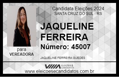 Candidato JAQUELINE FERREIRA 2024 - SANTA CRUZ DO SUL - Eleições