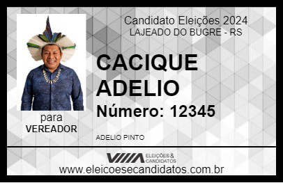 Candidato CACIQUE ADELIO 2024 - LAJEADO DO BUGRE - Eleições