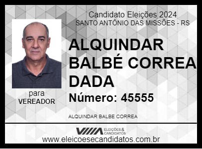 Candidato ALQUINDAR BALBÉ CORREA  DADA  2024 - SANTO ANTÔNIO DAS MISSÕES - Eleições