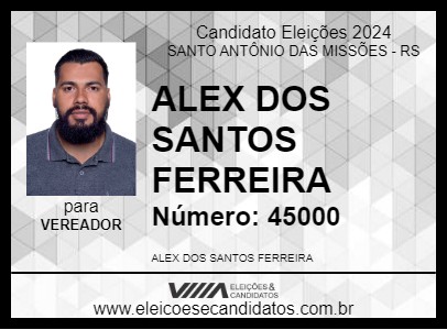 Candidato ALEX DOS SANTOS FERREIRA 2024 - SANTO ANTÔNIO DAS MISSÕES - Eleições