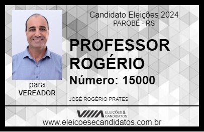 Candidato PROFESSOR ROGÉRIO 2024 - PAROBÉ - Eleições