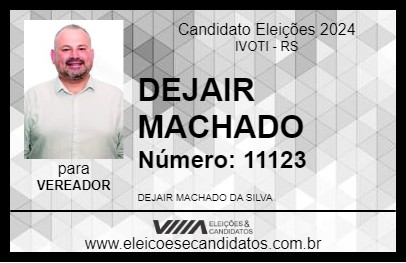 Candidato DEJAIR MACHADO 2024 - IVOTI - Eleições