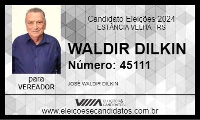 Candidato WALDIR DILKIN  2024 - ESTÂNCIA VELHA - Eleições