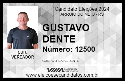 Candidato GUSTAVO DENTE 2024 - ARROIO DO MEIO - Eleições