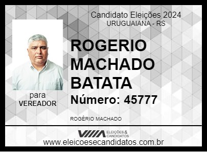 Candidato ROGERIO MACHADO BATATA 2024 - URUGUAIANA - Eleições