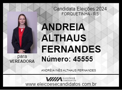 Candidato ANDREIA ALTHAUS FERNANDES 2024 - FORQUETINHA - Eleições