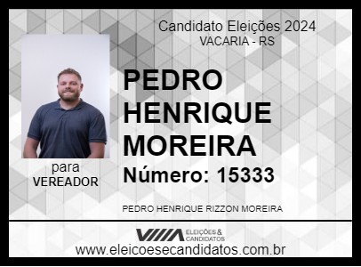 Candidato PEDRO HENRIQUE MOREIRA 2024 - VACARIA - Eleições