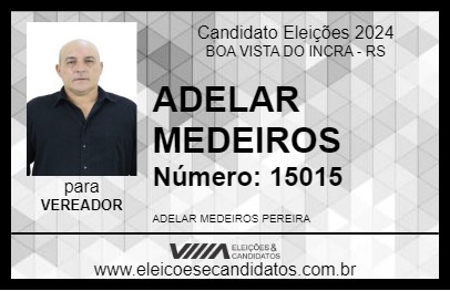 Candidato ADELAR MEDEIROS 2024 - BOA VISTA DO INCRA - Eleições