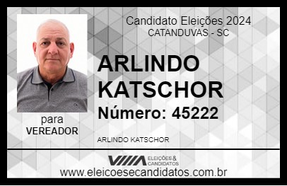 Candidato ARLINDO KATSCHOR 2024 - CATANDUVAS - Eleições