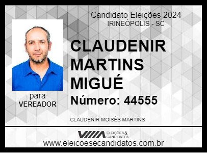 Candidato CLAUDENIR MARTINS-MIGUÉ 2024 - IRINEÓPOLIS - Eleições