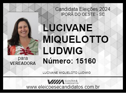 Candidato LUCIVANE MIQUELOTTO LUDWIG 2024 - IPORÃ DO OESTE - Eleições