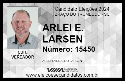 Candidato ARLEI E. LARSEN 2024 - BRAÇO DO TROMBUDO - Eleições