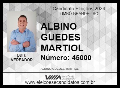 Candidato ALBINO GUEDES MARTIOL 2024 - TIMBÓ GRANDE - Eleições