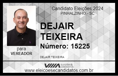 Candidato DEJAIR TEIXEIRA 2024 - PINHALZINHO - Eleições