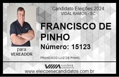 Candidato FRANCISCO DE PINHO 2024 - VIDAL RAMOS - Eleições