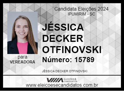 Candidato JÉSSICA DECKER OTFINOVSKI 2024 - IPUMIRIM - Eleições