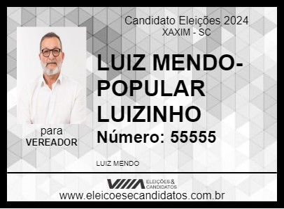 Candidato LUIZ MENDO-POPULAR LUIZINHO 2024 - XAXIM - Eleições