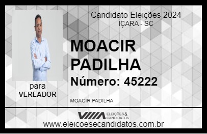 Candidato MOACIR PADILHA 2024 - IÇARA - Eleições