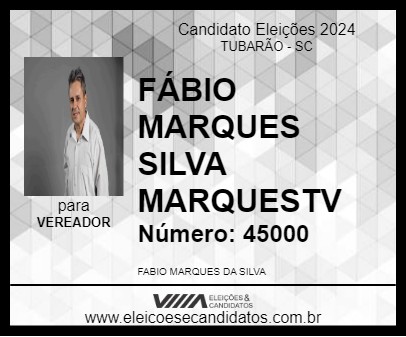 Candidato FÁBIO MARQUES SILVA MARQUESTV 2024 - TUBARÃO - Eleições