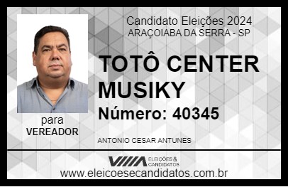 Candidato TÔTO DA CENTER MUSIKY 2024 - ARAÇOIABA DA SERRA - Eleições