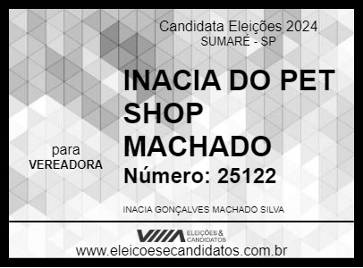 Candidato INACIA DO PET SHOP MACHADO 2024 - SUMARÉ - Eleições