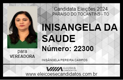 Candidato INISANGELA DA SAUDE 2024 - PARAÍSO DO TOCANTINS - Eleições