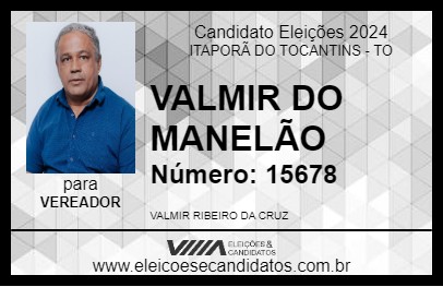 Candidato VALMIR DO MANELÃO 2024 - ITAPORÃ DO TOCANTINS - Eleições