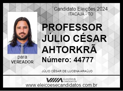 Candidato PROFESSOR JÚLIO CÉSAR AHTORKRÃ 2024 - ITACAJÁ - Eleições