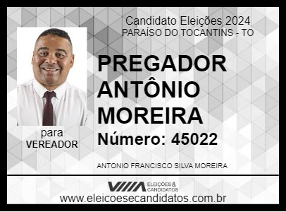 Candidato PREGADOR ANTÔNIO MOREIRA 2024 - PARAÍSO DO TOCANTINS - Eleições