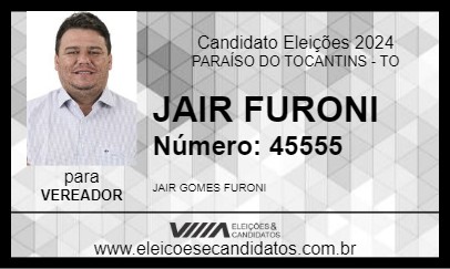 Candidato JAIR FURONI 2024 - PARAÍSO DO TOCANTINS - Eleições