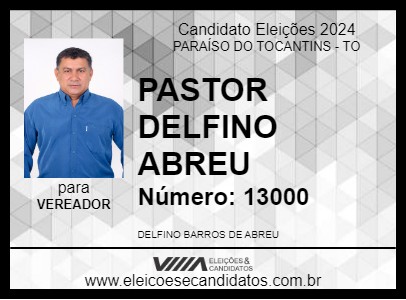 Candidato PASTOR DELFINO ABREU 2024 - PARAÍSO DO TOCANTINS - Eleições