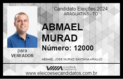 Candidato ABMAEL MURAD 2024 - ARAGUATINS - Eleições